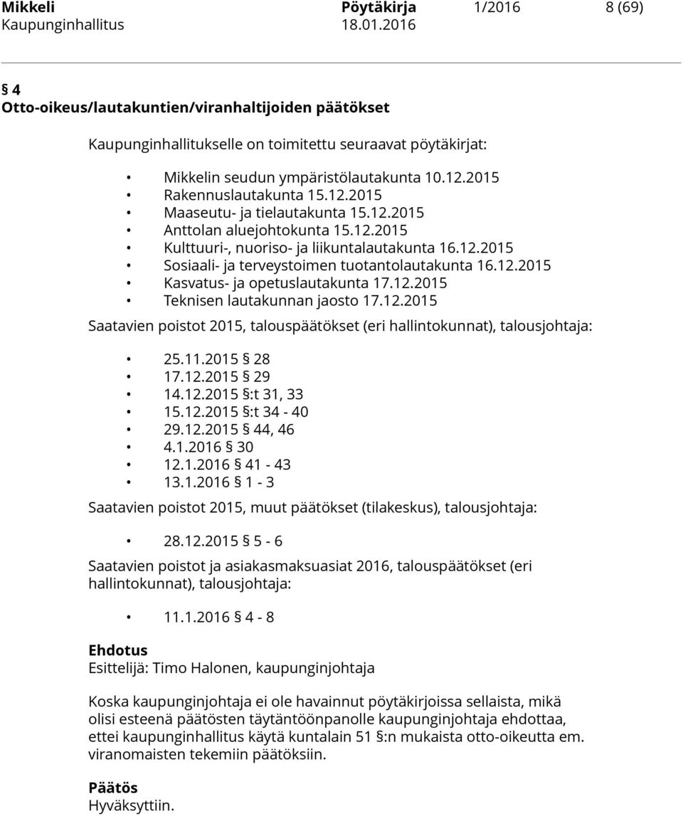 12.2015 Kasvatus- ja opetuslautakunta 17.12.2015 Teknisen lautakunnan jaosto 17.12.2015 Saatavien poistot 2015, talouspäätökset (eri hallintokunnat), talousjohtaja: 25.11.2015 28 17.12.2015 29 14.12.2015 :t 31, 33 15.