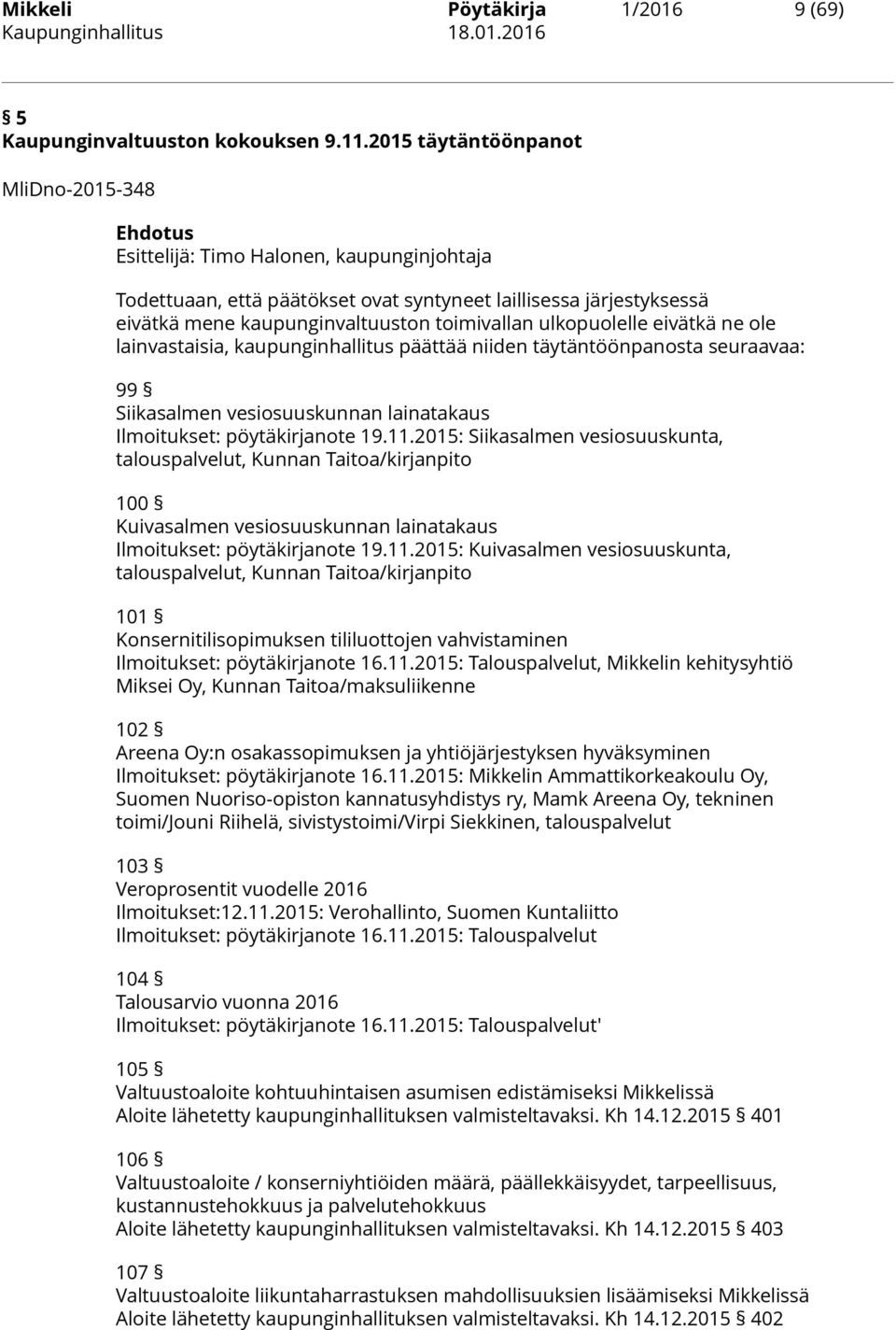 ulkopuolelle eivätkä ne ole lainvastaisia, kaupunginhallitus päättää niiden täytäntöönpanosta seuraavaa: 99 Siikasalmen vesiosuuskunnan lainatakaus Ilmoitukset: pöytäkirjanote 19.11.