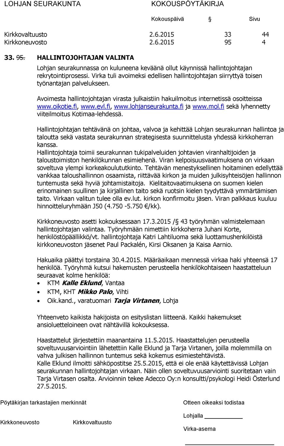 evl.fi, www.lohjanseurakunta.fi ja www.mol.fi sekä lyhennetty viiteilmoitus Kotimaa-lehdessä.