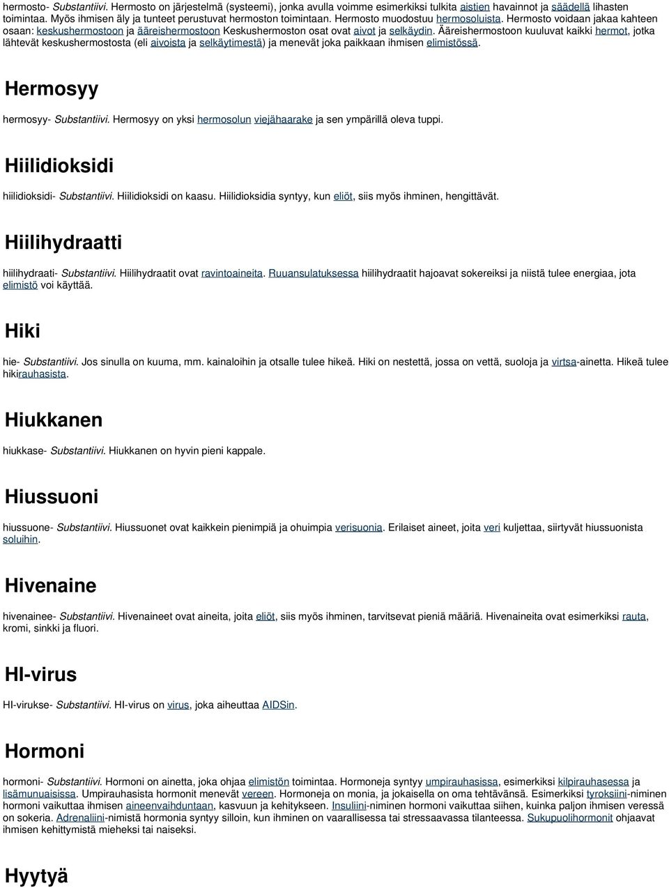 Hermosto voidaan jakaa kahteen osaan: keskushermostoon ja ääreishermostoon Keskushermoston osat ovat aivot ja selkäydin.