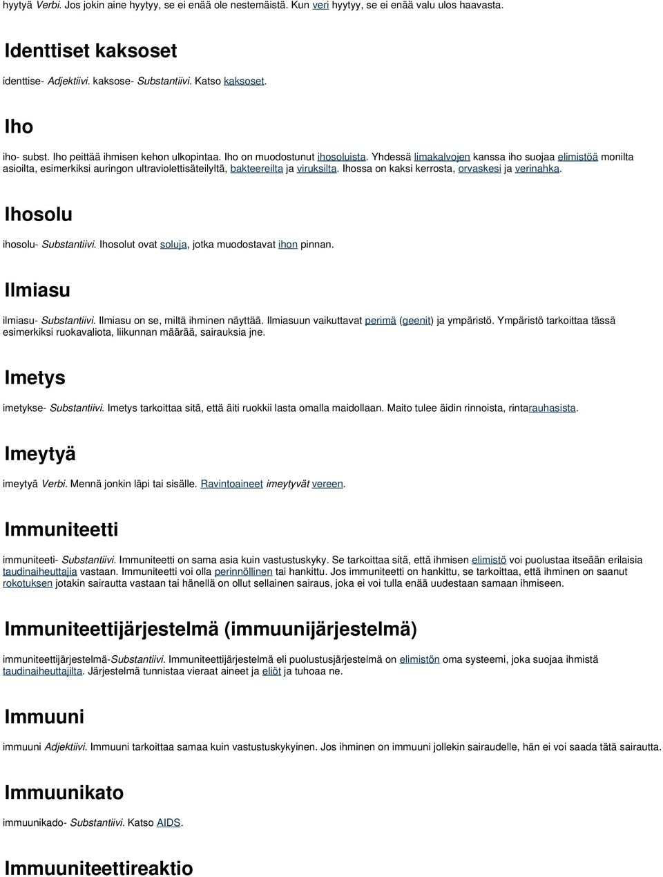 Yhdessä limakalvojen kanssa iho suojaa elimistöä monilta asioilta, esimerkiksi auringon ultraviolettisäteilyltä, bakteereilta ja viruksilta. Ihossa on kaksi kerrosta, orvaskesi ja verinahka.