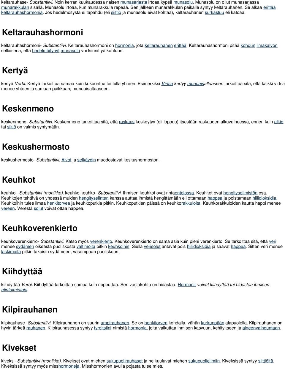 Keltarauhashormoni keltarauhashormoni- Substantiivi. Keltarauhashormoni on hormonia, jota keltarauhanen erittää.