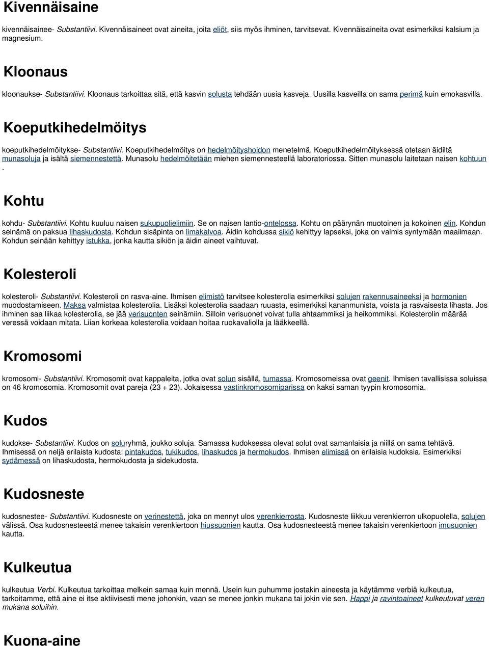 Koeputkihedelmöitys koeputkihedelmöitykse- Substantiivi. Koeputkihedelmöitys on hedelmöityshoidon menetelmä. Koeputkihedelmöityksessä otetaan äidiltä munasoluja ja isältä siemennestettä.