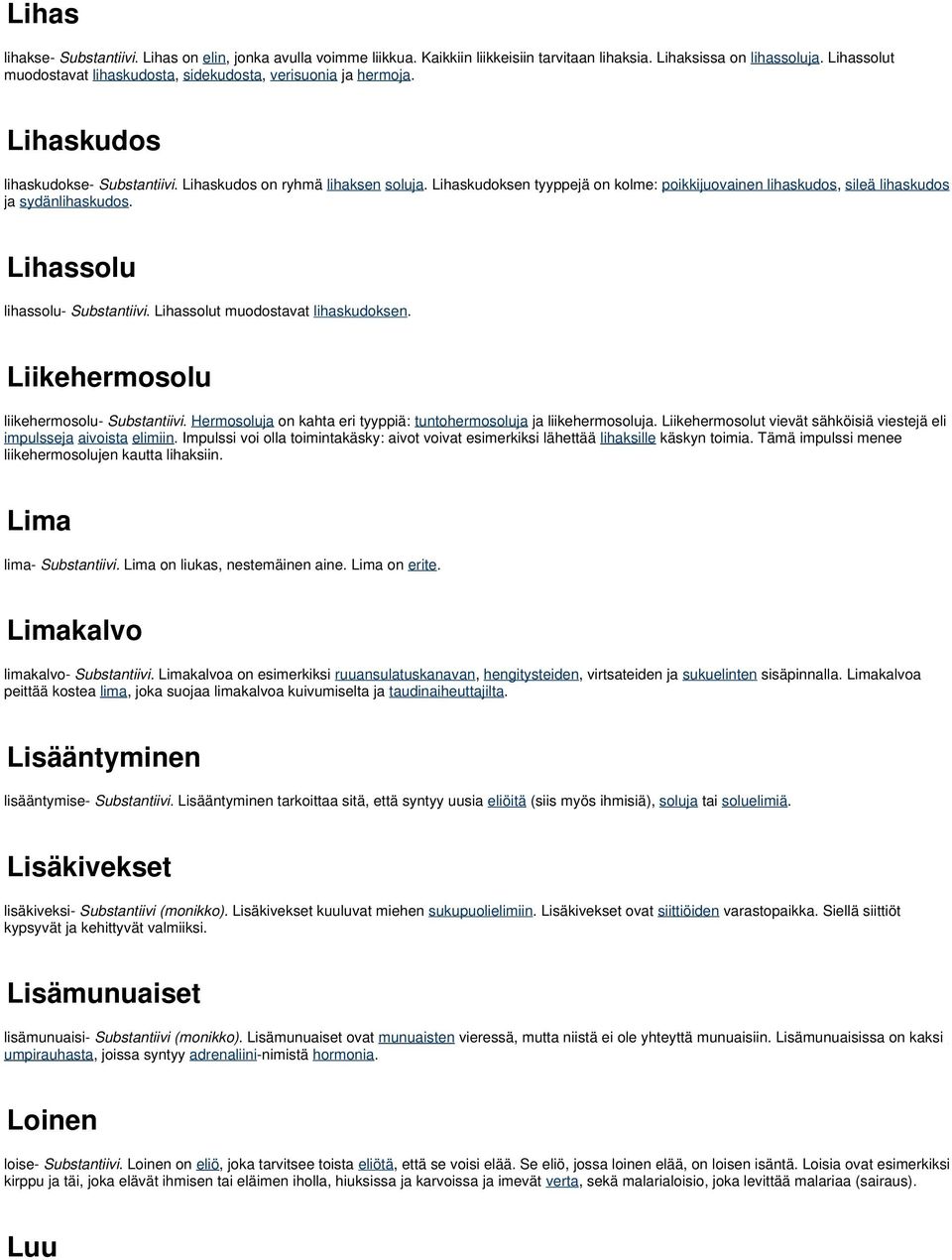 Lihaskudoksen tyyppejä on kolme: poikkijuovainen lihaskudos, sileä lihaskudos ja sydänlihaskudos. Lihassolu lihassolu- Substantiivi. Lihassolut muodostavat lihaskudoksen.