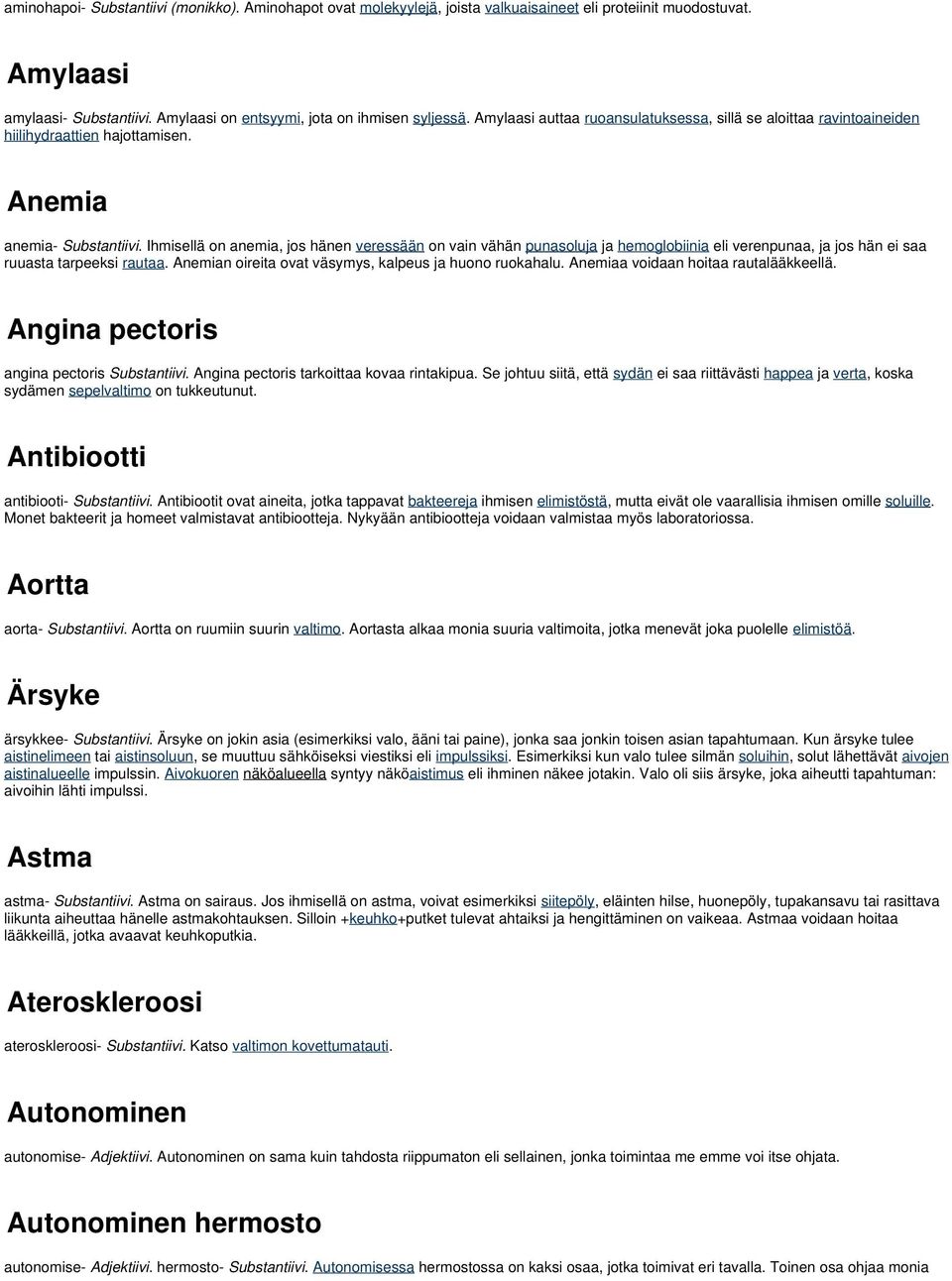 Ihmisellä on anemia, jos hänen veressään on vain vähän punasoluja ja hemoglobiinia eli verenpunaa, ja jos hän ei saa ruuasta tarpeeksi rautaa. Anemian oireita ovat väsymys, kalpeus ja huono ruokahalu.