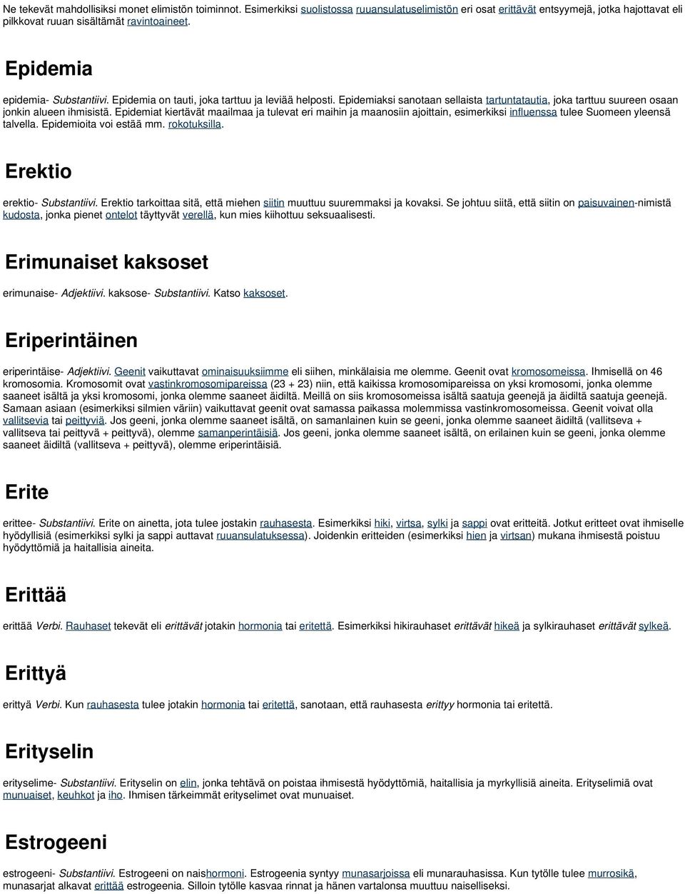 Epidemiat kiertävät maailmaa ja tulevat eri maihin ja maanosiin ajoittain, esimerkiksi influenssa tulee Suomeen yleensä talvella. Epidemioita voi estää mm. rokotuksilla. Erektio erektio- Substantiivi.