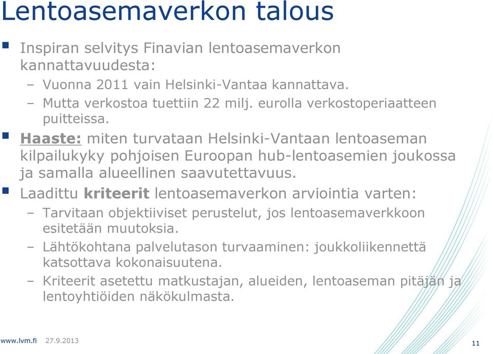 Haaste: miten turvataan Helsinki-Vantaan lentoaseman kilpailukyky pohjoisen Euroopan hub-lentoasemien joukossa ja samalla alueellinen saavutettavuus.