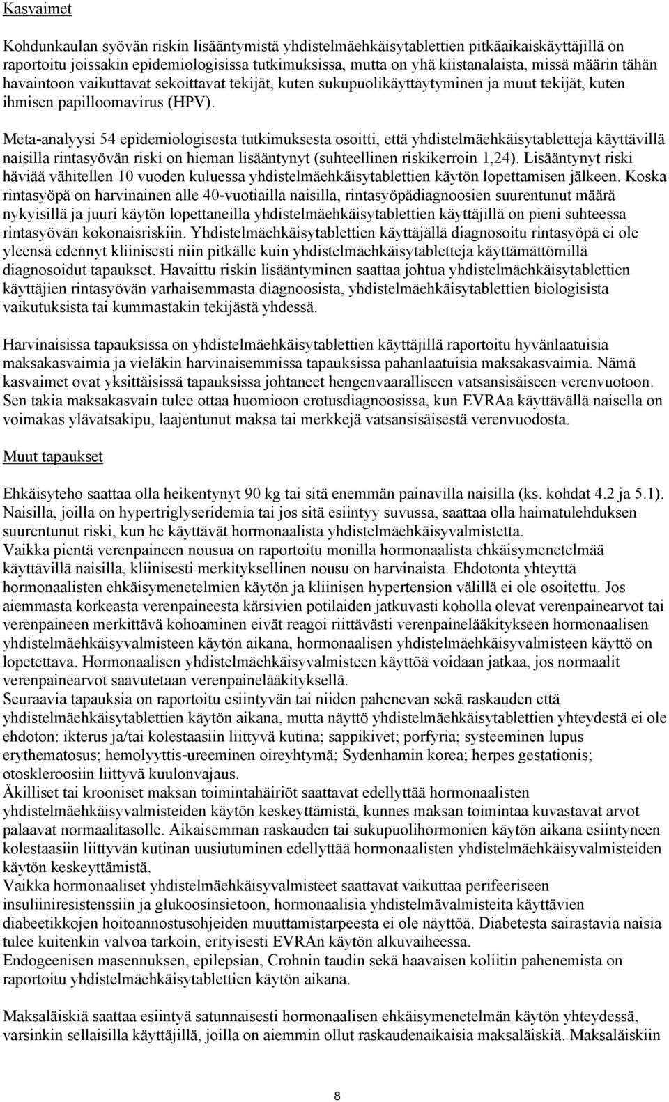 Meta-analyysi 54 epidemiologisesta tutkimuksesta osoitti, että yhdistelmäehkäisytabletteja käyttävillä naisilla rintasyövän riski on hieman lisääntynyt (suhteellinen riskikerroin 1,24).