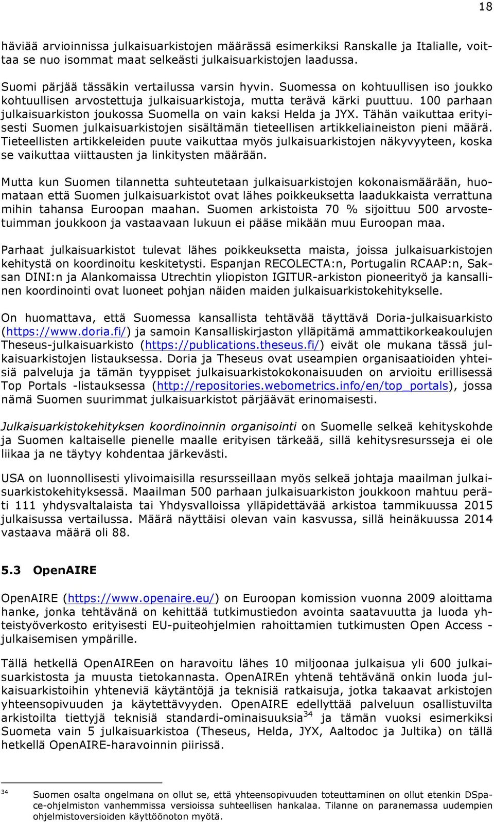 100 parhaan julkaisuarkiston joukossa Suomella on vain kaksi Helda ja JYX. Tähän vaikuttaa erityisesti Suomen julkaisuarkistojen sisältämän tieteellisen artikkeliaineiston pieni määrä.
