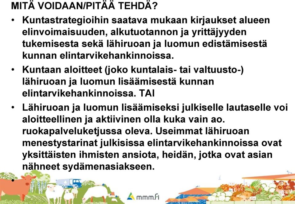 kunnan elintarvikehankinnoissa. Kuntaan aloitteet (joko kuntalais- tai valtuusto-) lähiruoan ja luomun lisäämisestä kunnan elintarvikehankinnoissa.