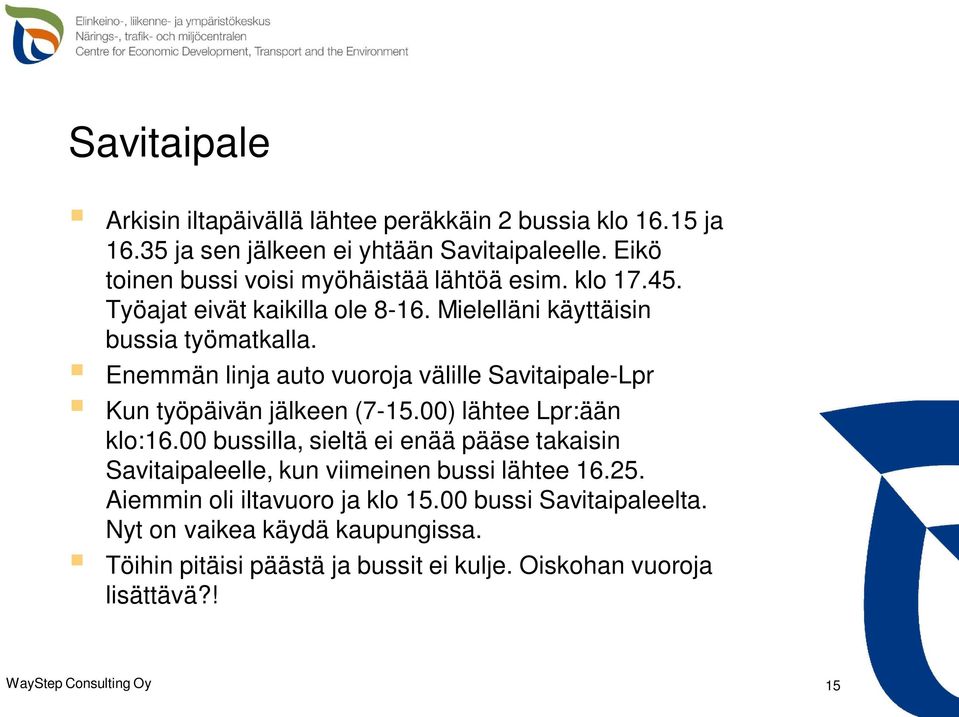 Enemmän linja auto vuoroja välille Savitaipale-Lpr Kun työpäivän jälkeen (7-15.00) lähtee Lpr:ään klo:16.