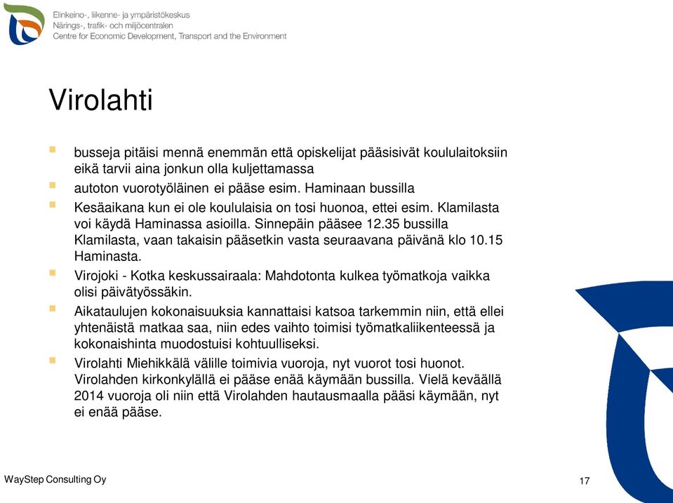 35 bussilla Klamilasta, vaan takaisin pääsetkin vasta seuraavana päivänä klo 10.15 Haminasta. Virojoki - Kotka keskussairaala: Mahdotonta kulkea työmatkoja vaikka olisi päivätyössäkin.