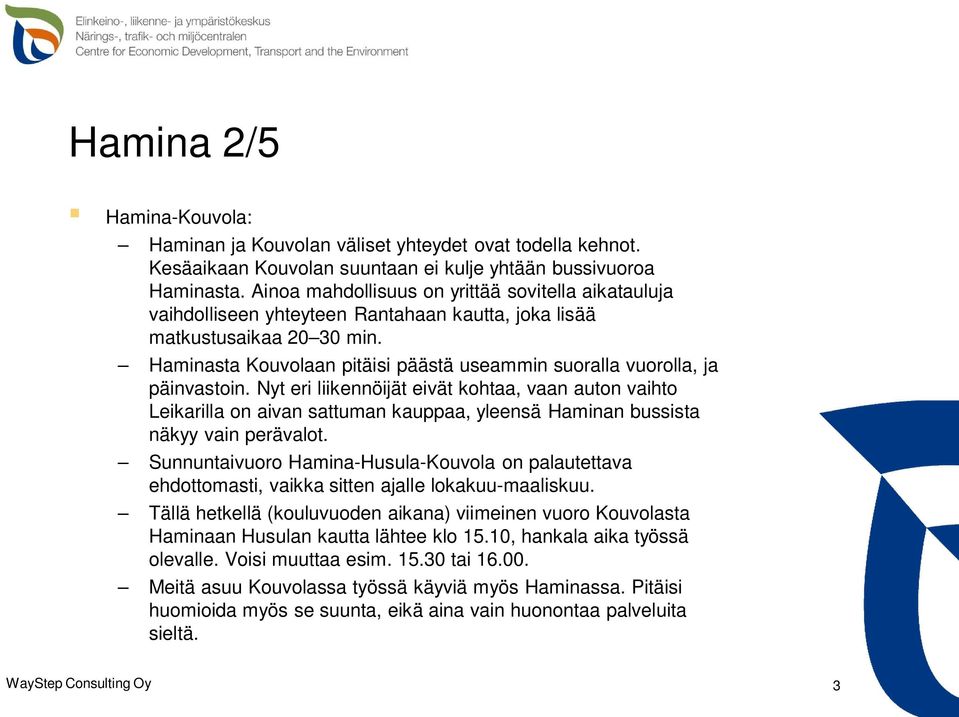 Haminasta Kouvolaan pitäisi päästä useammin suoralla vuorolla, ja päinvastoin.