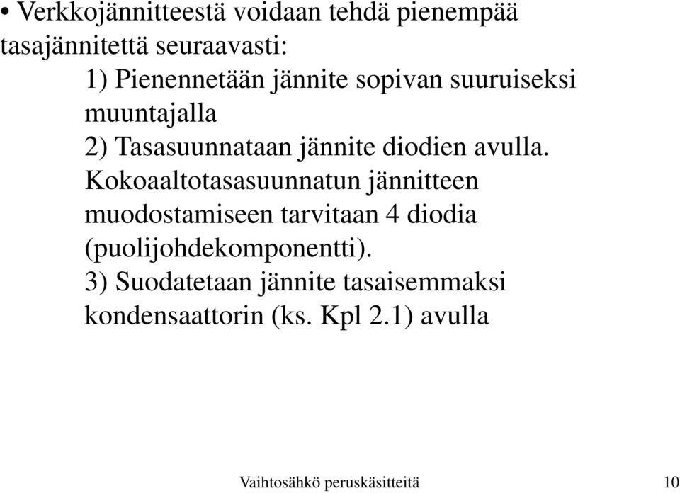 Kokoaaltotasasuunnatun jännitteen muodostamiseen tarvitaan 4 diodia (puolijohdekomponentti).