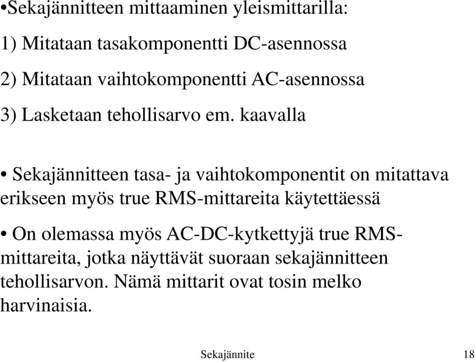 kaavalla Sekajännitteen tasa- ja vaihtokomponentit on mitattava erikseen myös true RMS-mittareita