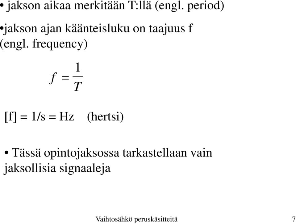 frequency) f 1 T f = 1/s = Hz (hertsi) Tässä