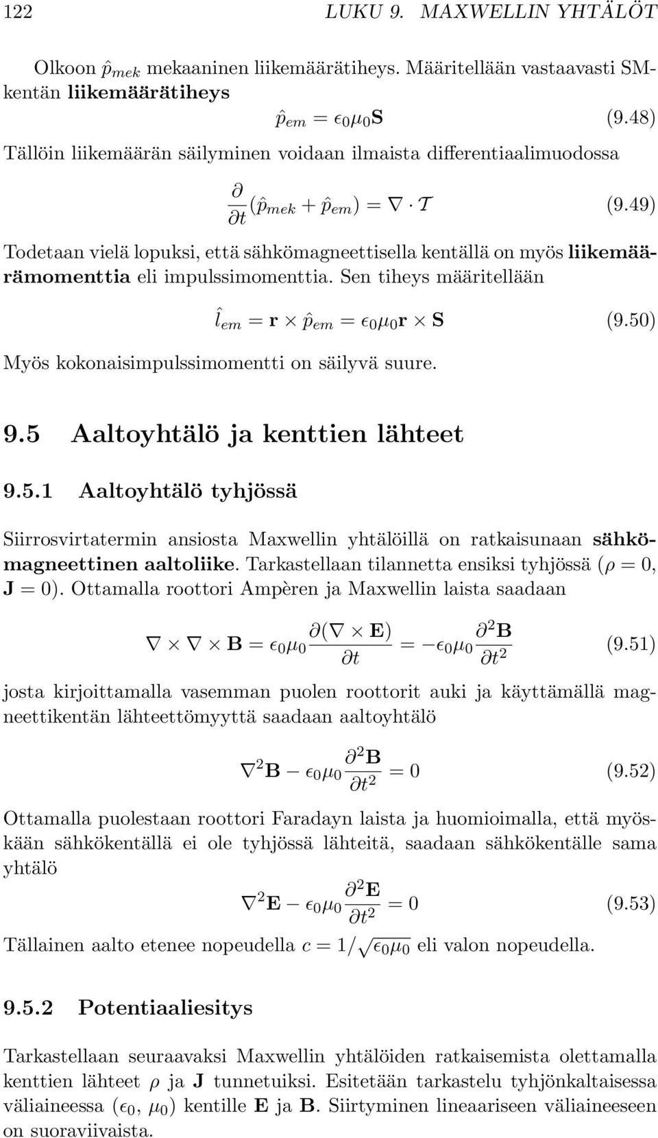 49) Todetaan vielä lopuksi, että sähkömagneettisella kentällä onmyös liikemäärämomenttia eli impulssimomenttia. Sen tiheys määritellään ˆlem = r ˆp em = ɛ 0 µ 0 r S 9.