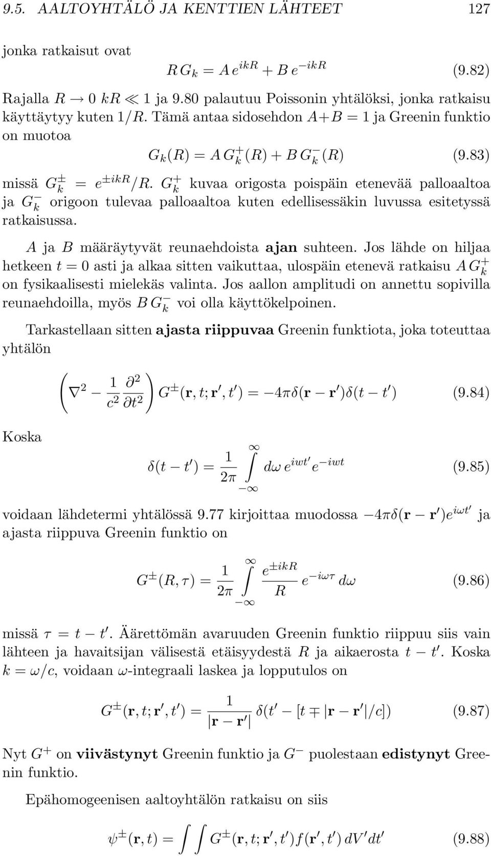 G + k kuvaa origosta poispäin etenevää palloaaltoa ja G k origoon tulevaa palloaaltoa kuten edellisessäkin luvussa esitetyssä ratkaisussa. A ja B määräytyvät reunaehdoista ajan suhteen.