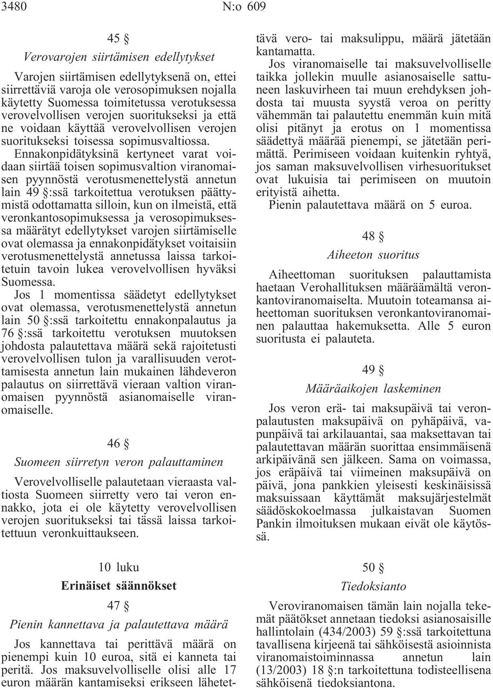 Ennakonpidätyksinä kertyneet varat voidaan siirtää toisen sopimusvaltion viranomaisen pyynnöstä verotusmenettelystä annetun lain 49 :ssä tarkoitettua verotuksen päättymistä odottamatta silloin, kun