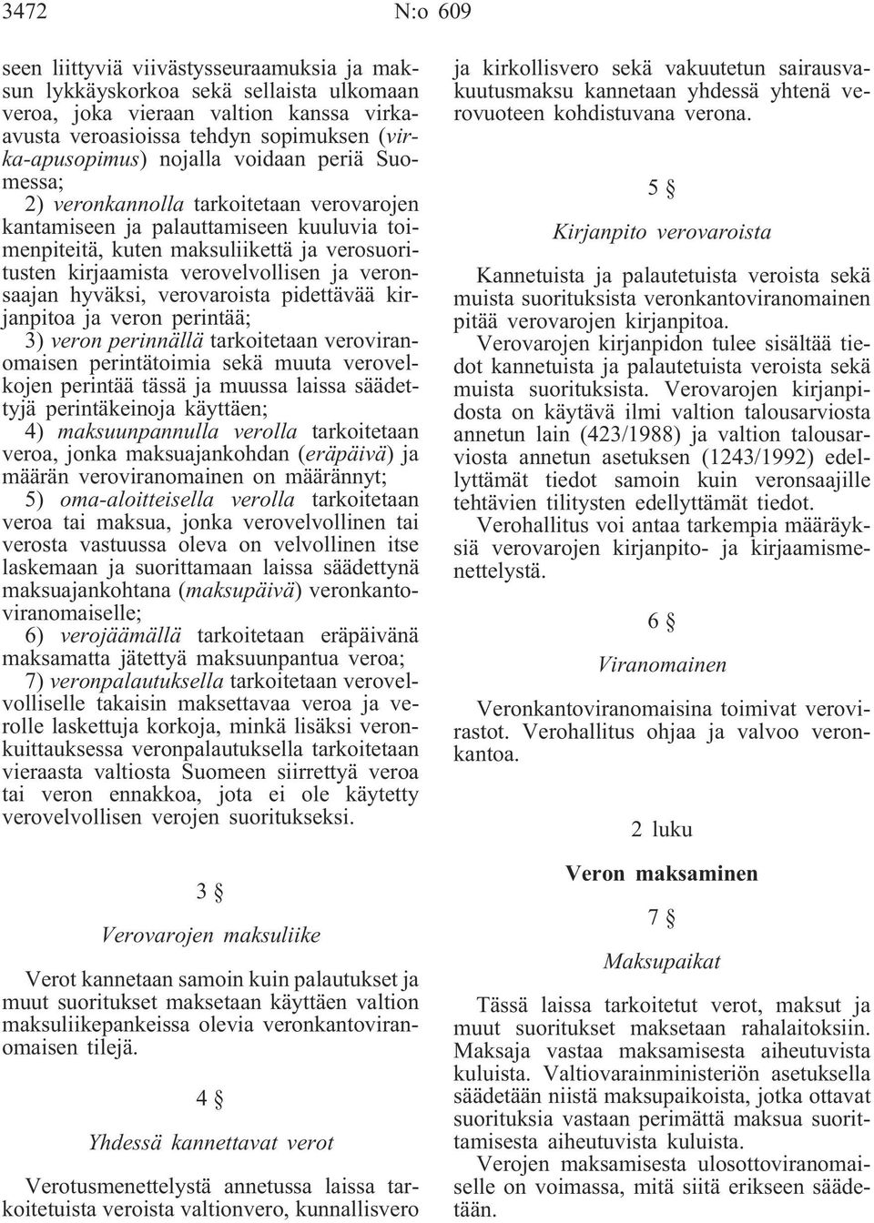 veronsaajan hyväksi, verovaroista pidettävää kirjanpitoa ja veron perintää; 3) veron perinnällä tarkoitetaan veroviranomaisen perintätoimia sekä muuta verovelkojen perintää tässä ja muussa laissa