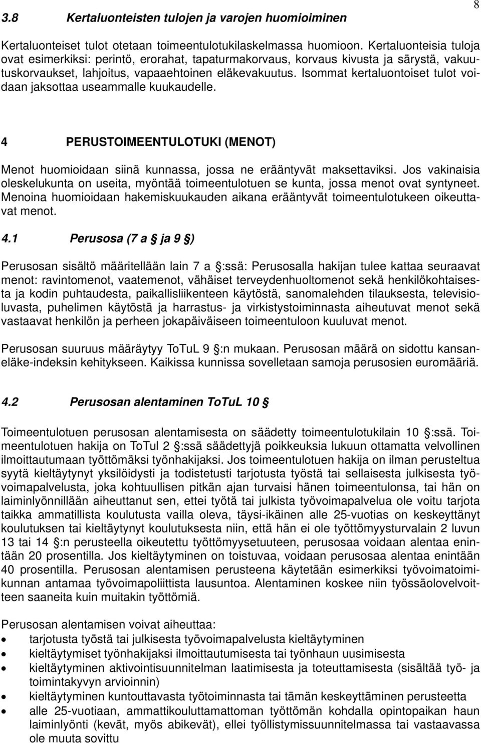 Isommat kertaluontoiset tulot voidaan jaksottaa useammalle kuukaudelle. 4 PERUSTOIMEENTULOTUKI (MENOT) Menot huomioidaan siinä kunnassa, jossa ne erääntyvät maksettaviksi.