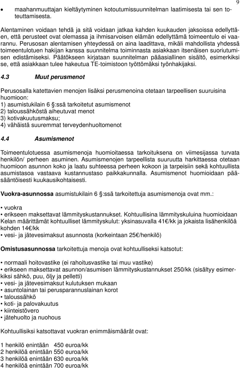 Perusosan alentamisen yhteydessä on aina laadittava, mikäli mahdollista yhdessä toimeentulotuen hakijan kanssa suunnitelma toiminnasta asiakkaan itsenäisen suoriutumisen edistämiseksi.