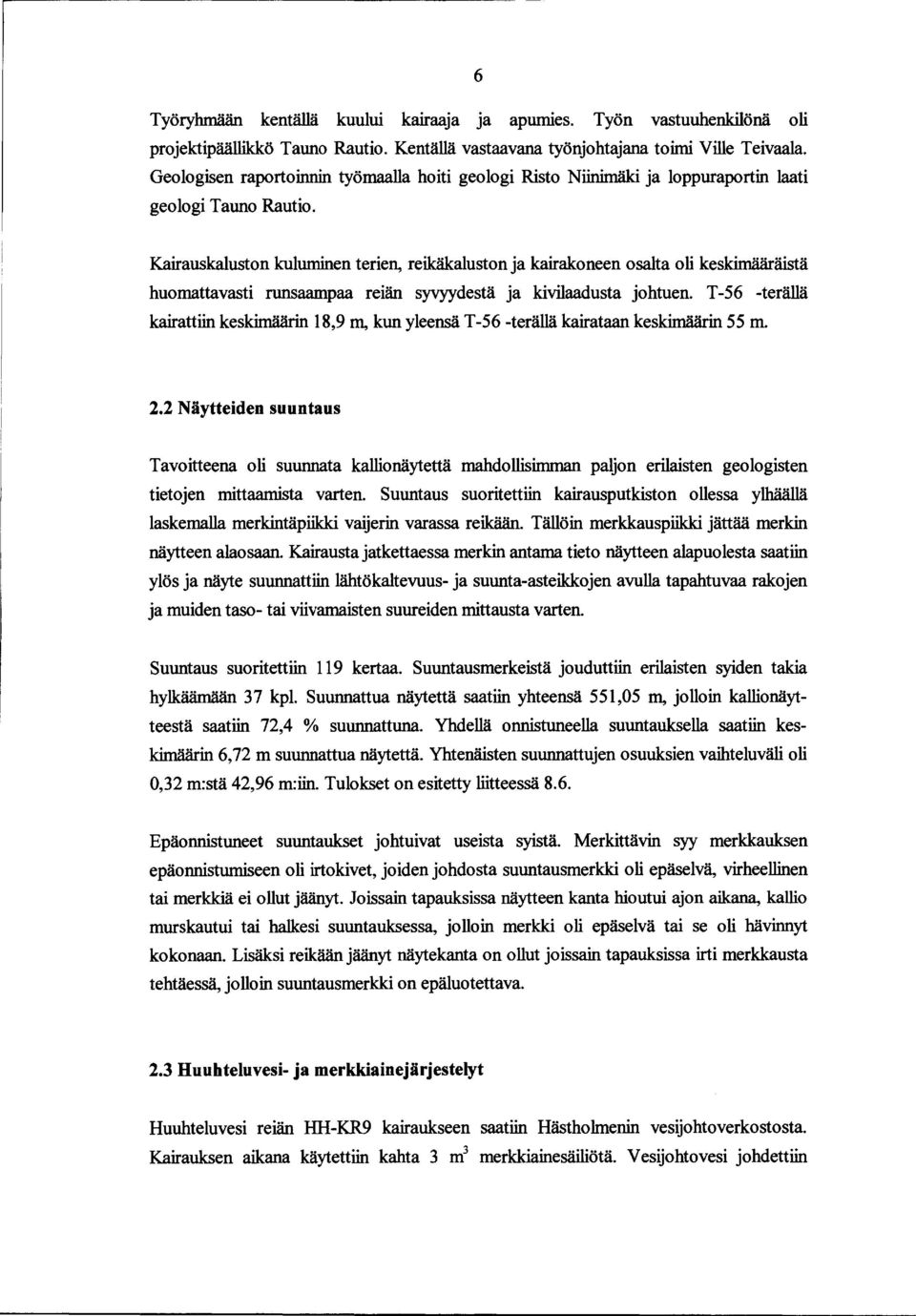 Kairauskaluston kuluminen terien, reikäkaluston ja kairakoneen osalta oli keskimääräistä huomattavasti runsaampaa reiän syyyydestä ja kivilaadusta johtuen.