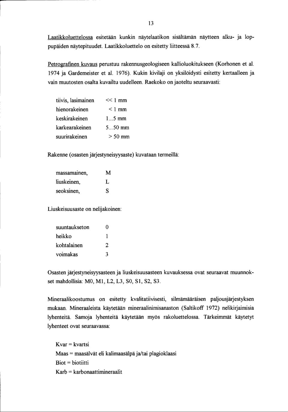 Kukin kivilaji on yksilöidysti esitetty kertaalleen ja vain muutosten osalta kuvailtu uudelleen.