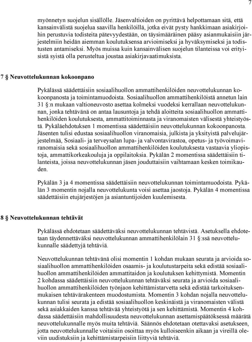 pääsy asianmukaisiin järjestelmiin heidän aiemman koulutuksensa arvioimiseksi ja hyväksymiseksi ja todistusten antamiseksi.