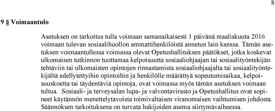 ulkomaisten opintojen rinnastamista sosiaaliohjaajalta tai sosiaalityöntekijältä edellytettyihin opintoihin ja henkilölle määrättyä sopeutumisaikaa, kelpoisuuskoetta tai täydentäviä opintoja, ovat