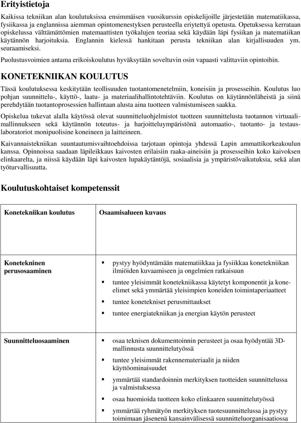 Englannin kielessä hankitaan perusta tekniikan alan kirjallisuuden ym. seuraamiseksi. Puolustusvoimien antama erikoiskoulutus hyväksytään soveltuvin osin vapaasti valittaviin opintoihin.