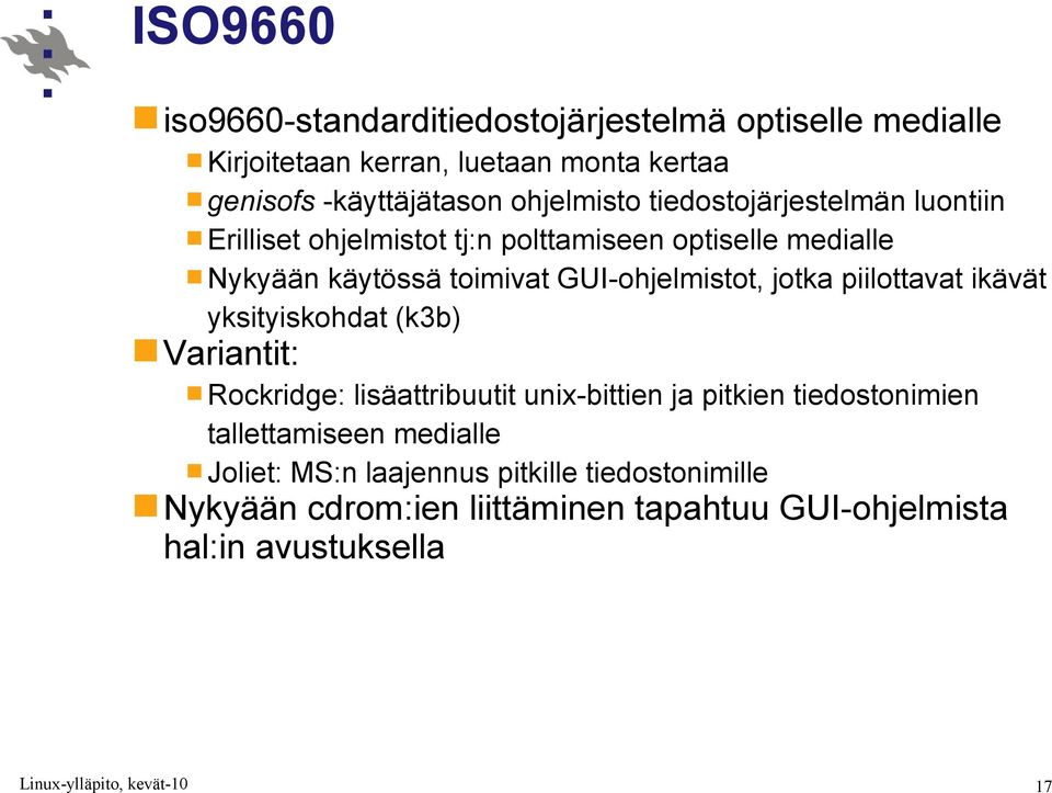 GUI-ohjelmistot, jotka piilottavat ikävät yksityiskohdat (k3b) Variantit: Rockridge: lisäattribuutit unix-bittien ja pitkien