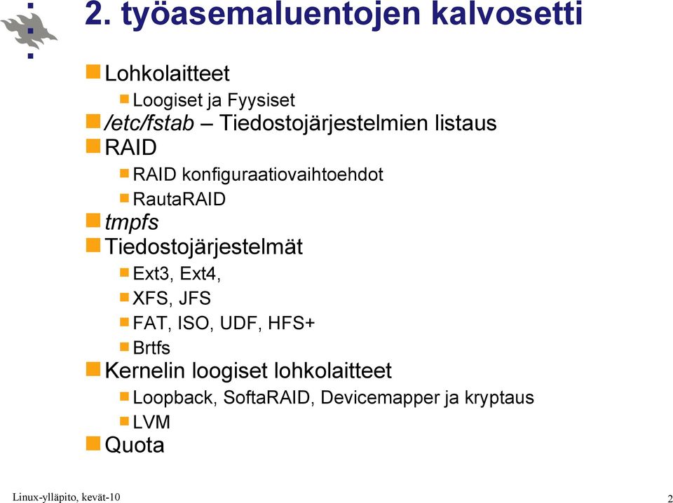 tmpfs Tiedostojärjestelmät Ext3, Ext4, XFS, JFS FAT, ISO, UDF, HFS+ Brtfs