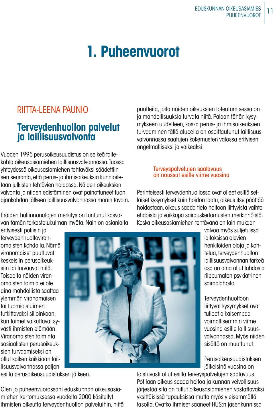 Tuossa yhteydessä oikeusasiamiehen tehtäväksi säädettiin sen seuranta, että perus- ja ihmisoikeuksia kunnioitetaan julkisten tehtävien hoidossa.