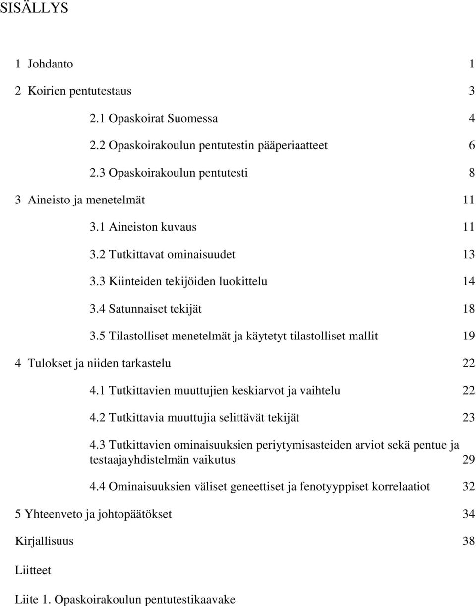 5 Tilastolliset menetelmät ja käytetyt tilastolliset mallit 19 4 Tulokset ja niiden tarkastelu 22 4.1 Tutkittavien muuttujien keskiarvot ja vaihtelu 22 4.