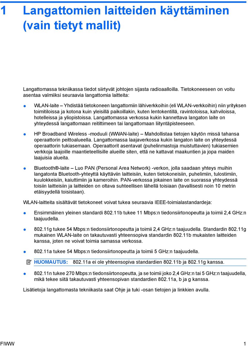 kuin yleisillä paikoillakin, kuten lentokentillä, ravintoloissa, kahviloissa, hotelleissa ja yliopistoissa.