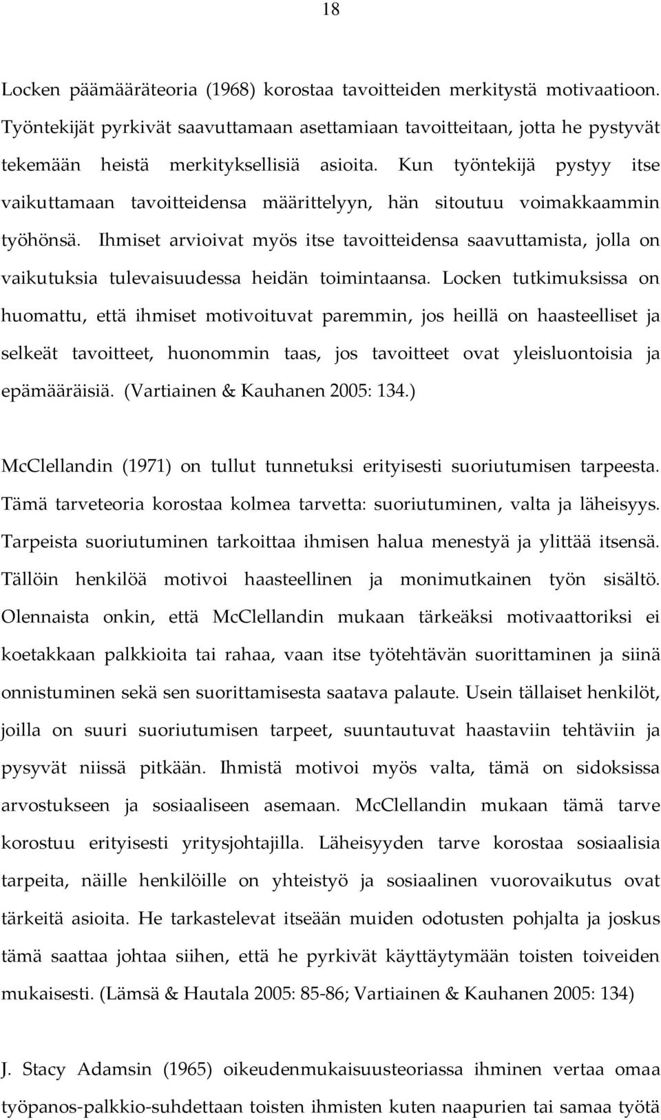 Ihmiset arvioivat myös itse tavoitteidensa saavuttamista, jolla on vaikutuksia tulevaisuudessa heidän toimintaansa.