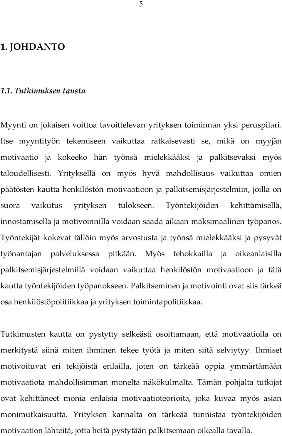 Yrityksellä on myös hyvä mahdollisuus vaikuttaa omien päätösten kautta henkilöstön motivaatioon ja palkitsemisjärjestelmiin, joilla on suora vaikutus yrityksen tulokseen.