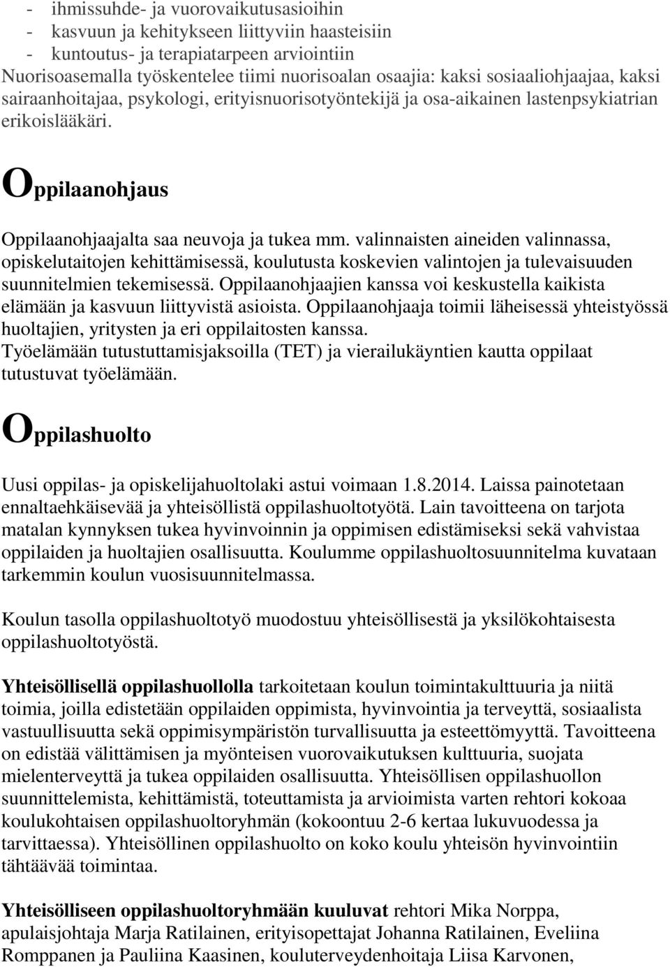 valinnaisten aineiden valinnassa, opiskelutaitojen kehittämisessä, koulutusta koskevien valintojen ja tulevaisuuden suunnitelmien tekemisessä.