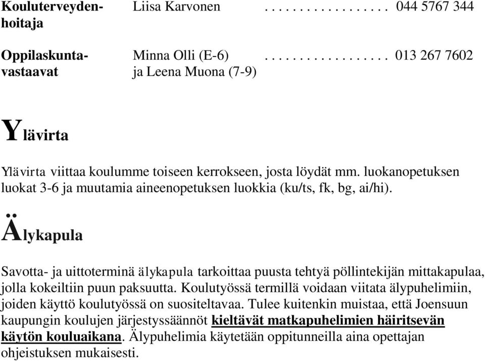 luokanopetuksen luokat 3-6 ja muutamia aineenopetuksen luokkia (ku/ts, fk, bg, ai/hi).
