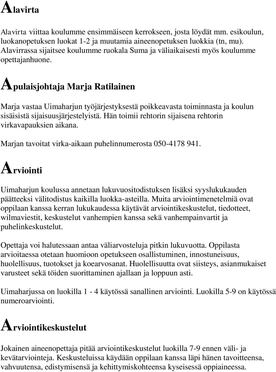 Apulaisjohtaja Marja Ratilainen Marja vastaa Uimaharjun työjärjestyksestä poikkeavasta toiminnasta ja koulun sisäisistä sijaisuusjärjestelyistä.