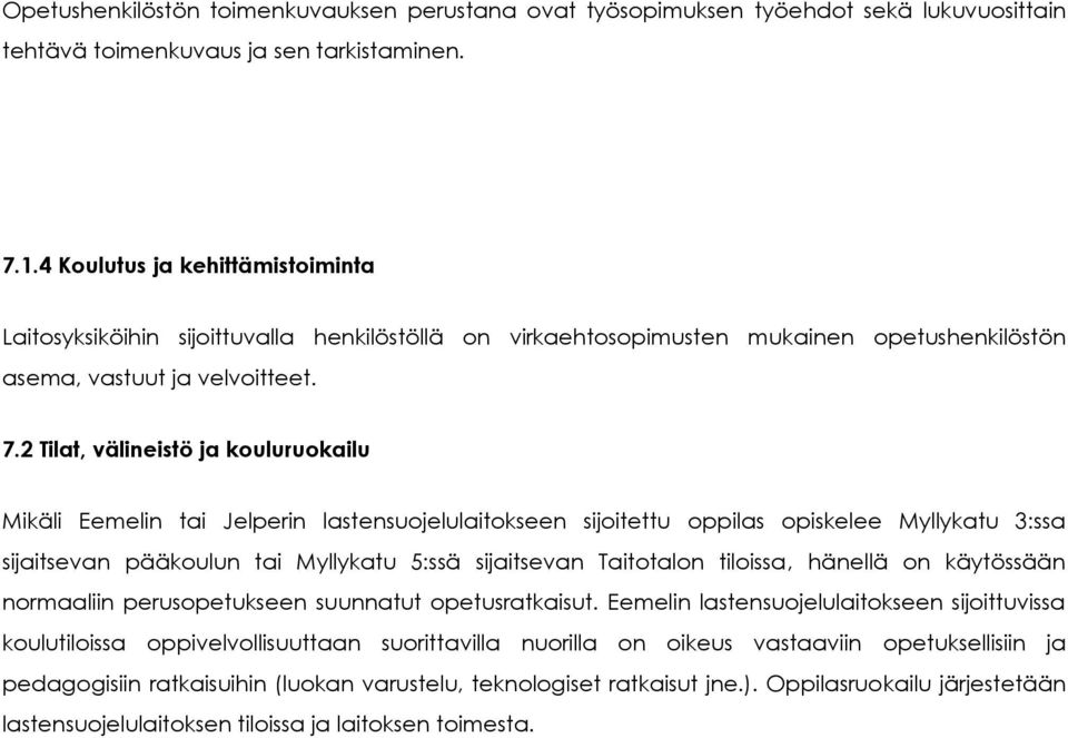 2 Tilat, välineistö ja kouluruokailu Mikäli Eemelin tai Jelperin lastensuojelulaitokseen sijoitettu oppilas opiskelee Myllykatu 3:ssa sijaitsevan pääkoulun tai Myllykatu 5:ssä sijaitsevan Taitotalon