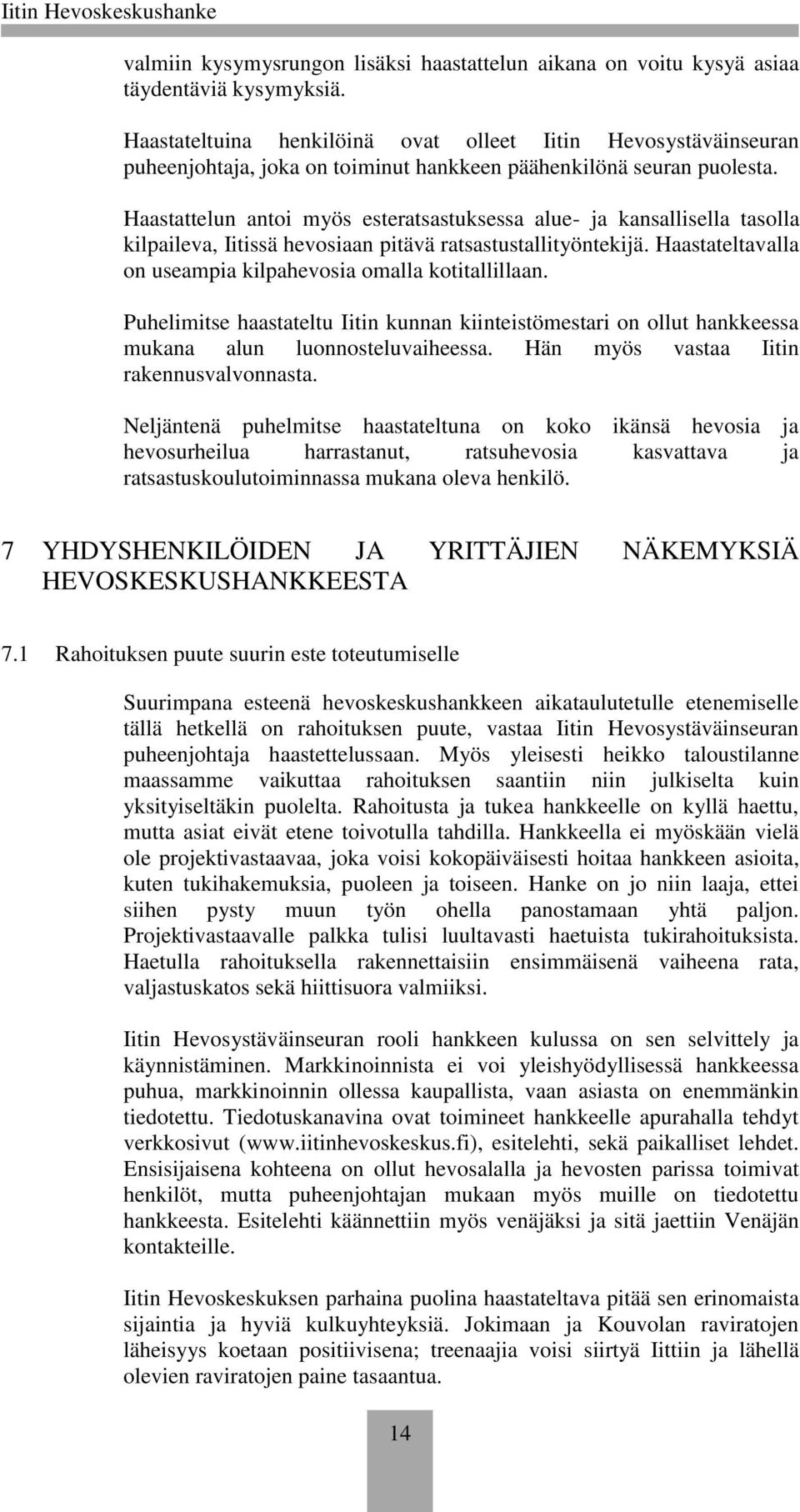 Haastattelun antoi myös esteratsastuksessa alue- ja kansallisella tasolla kilpaileva, Iitissä hevosiaan pitävä ratsastustallityöntekijä.