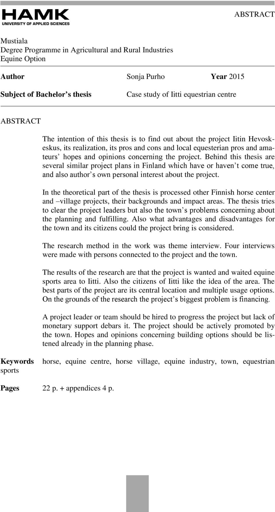 Behind this thesis are several similar project plans in Finland which have or haven t come true, and also author s own personal interest about the project.
