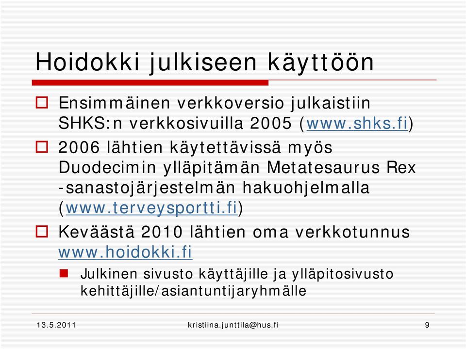 hakuohjelmalla (www.terveysportti.fi) Keväästä 2010 lähtien oma verkkotunnus www.hoidokki.