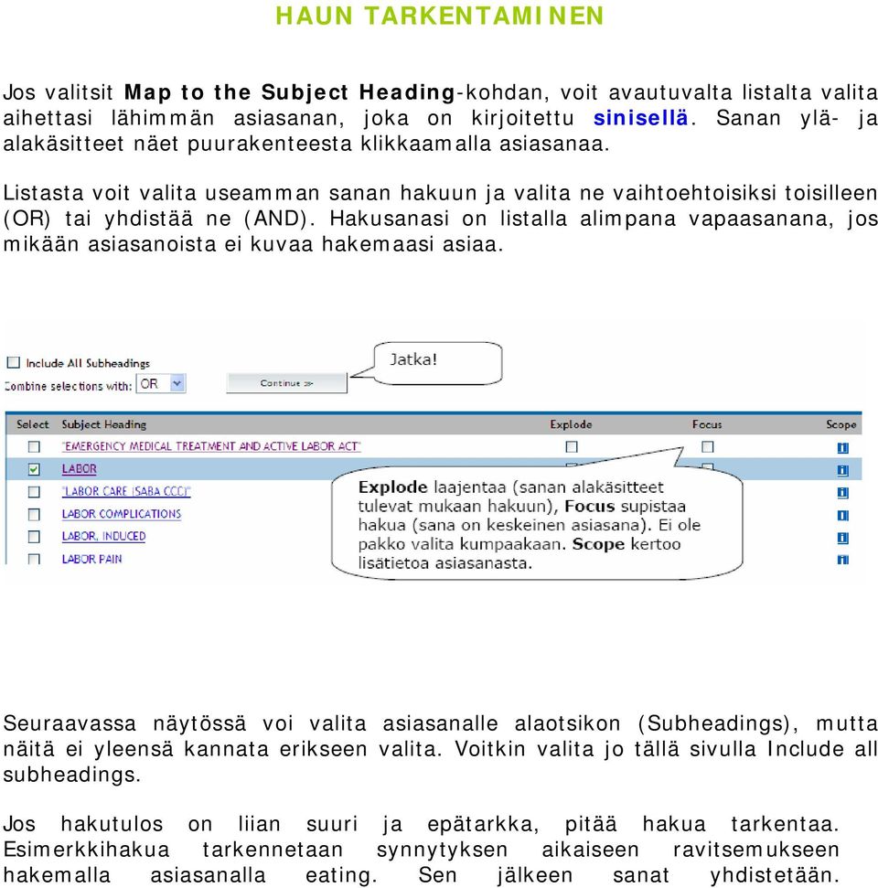 Hakusanasi on listalla alimpana vapaasanana, jos mikään asiasanoista ei kuvaa hakemaasi asiaa.