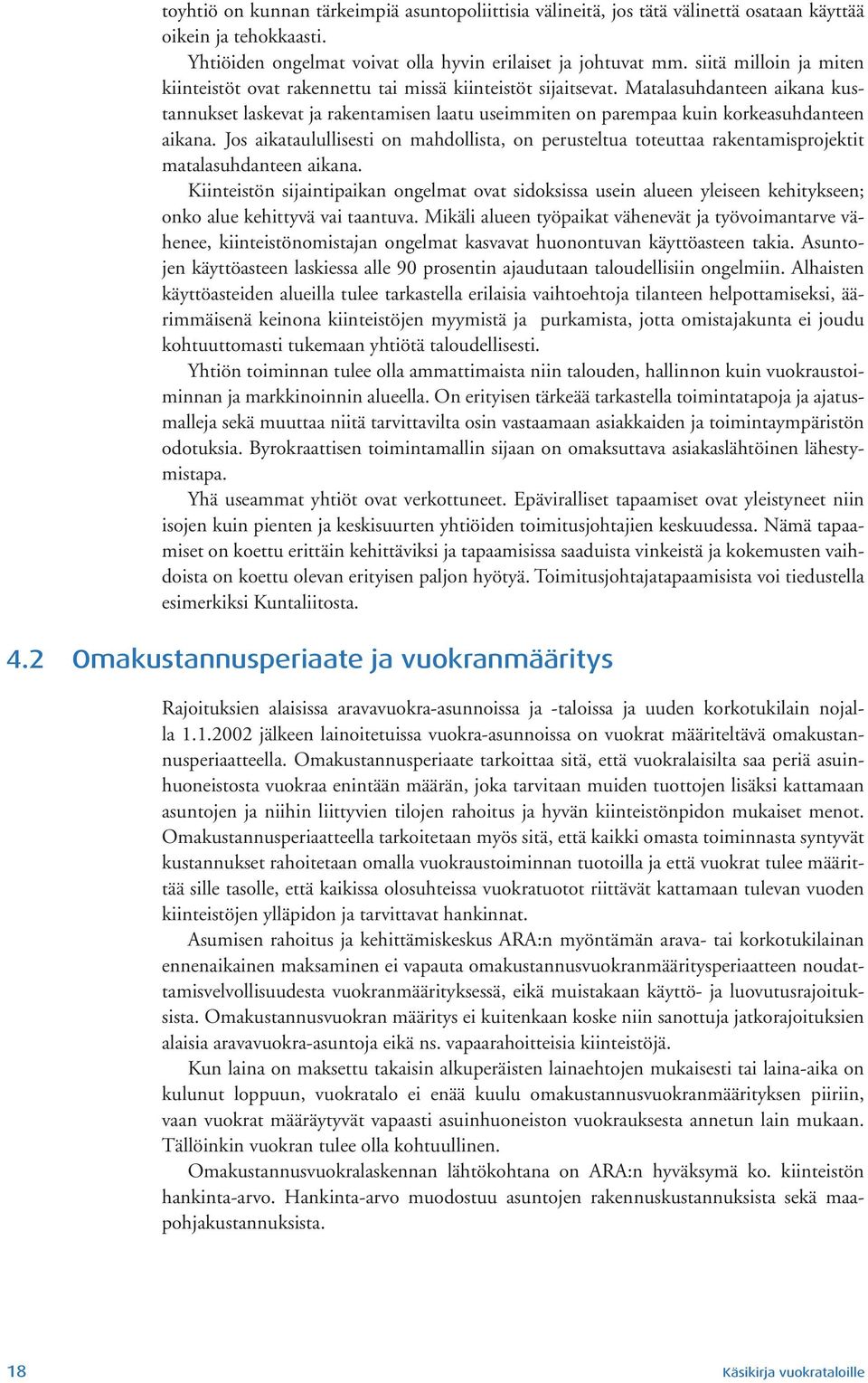 Matalasuhdanteen aikana kustannukset laskevat ja rakentamisen laatu useimmiten on parempaa kuin korkeasuhdanteen aikana.