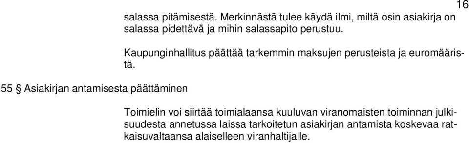 Kaupunginhallitus päättää tarkemmin maksujen perusteista ja euromääristä.