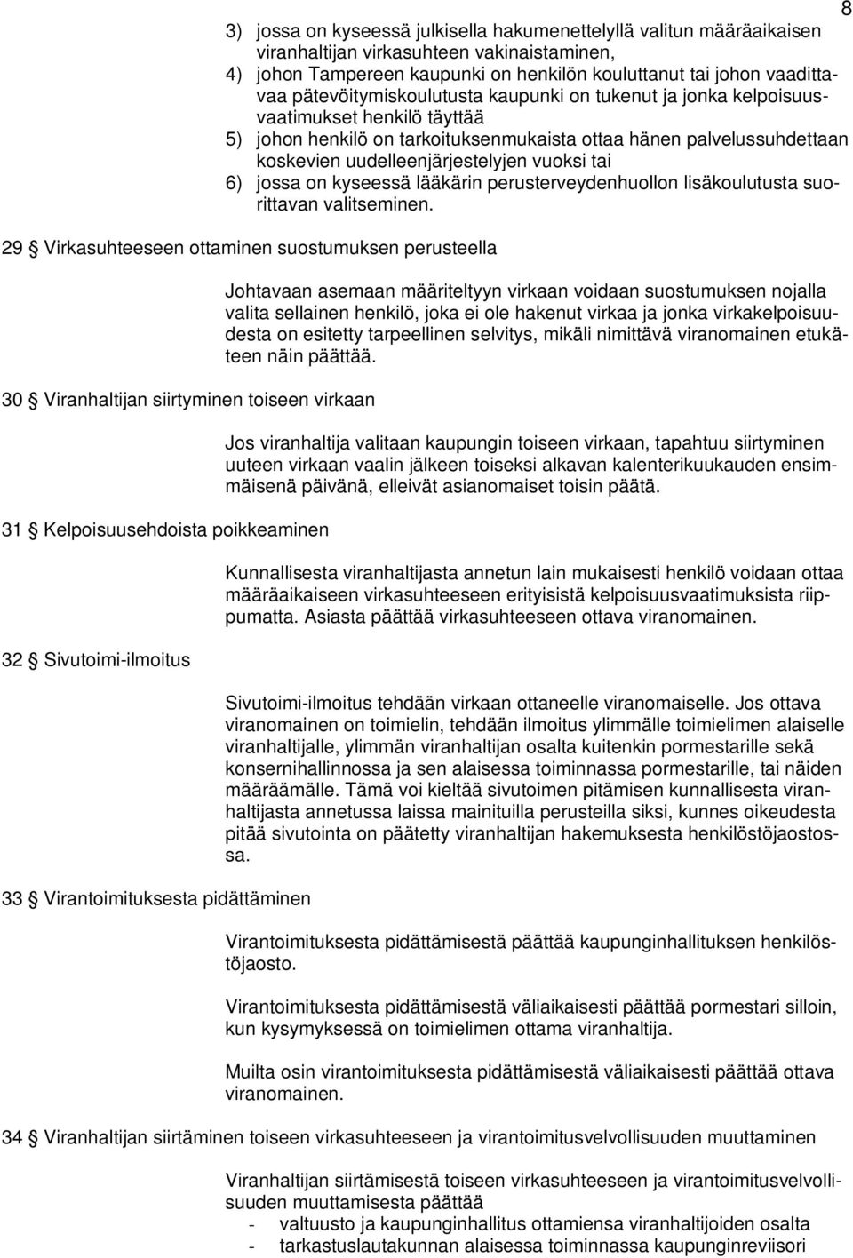 vuoksi tai 6) jossa on kyseessä lääkärin perusterveydenhuollon lisäkoulutusta suorittavan valitseminen.