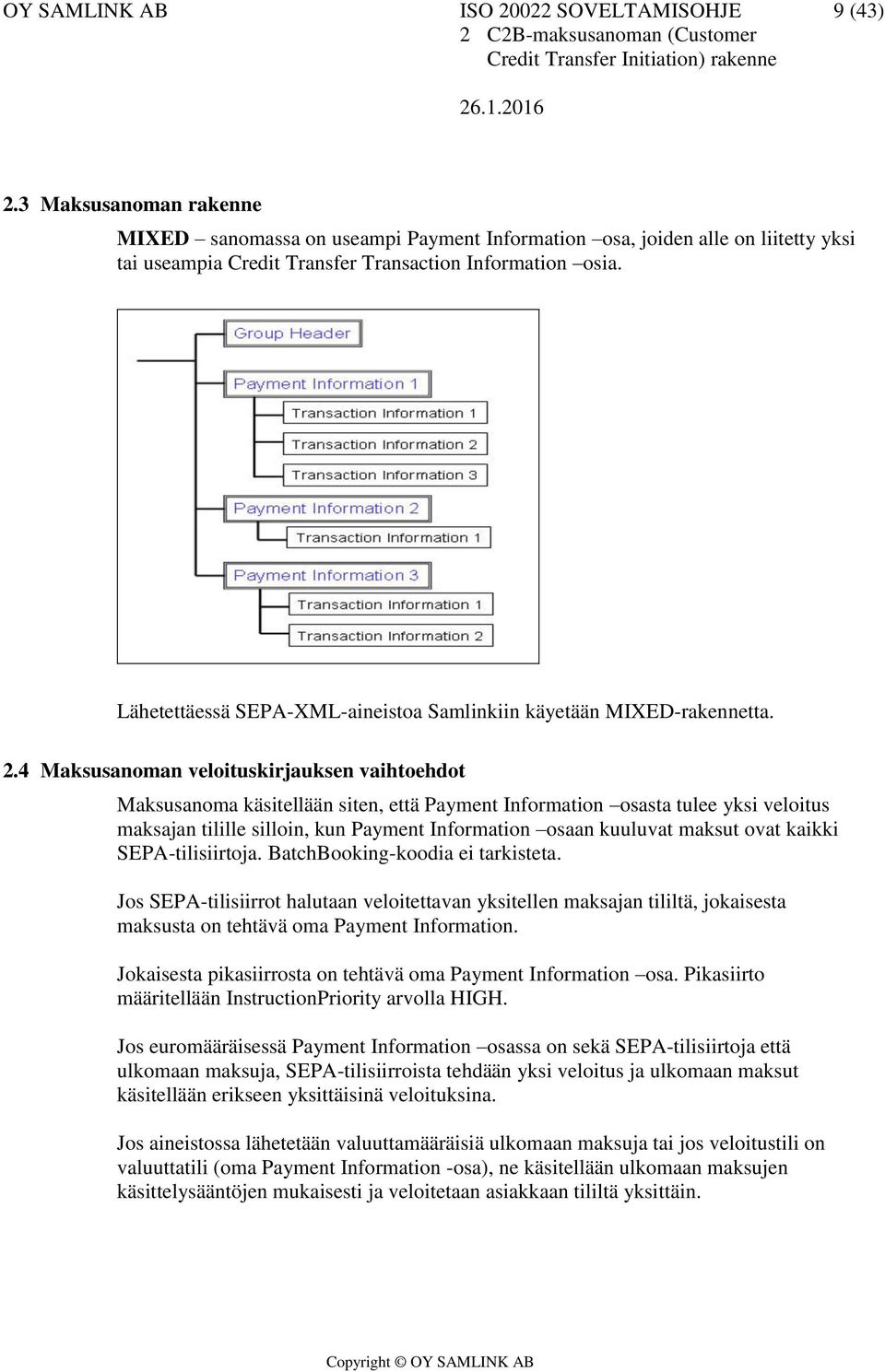 Lähetettäessä SEPA-XML-aineistoa Samlinkiin käyetään MIXED-rakennetta. 2.